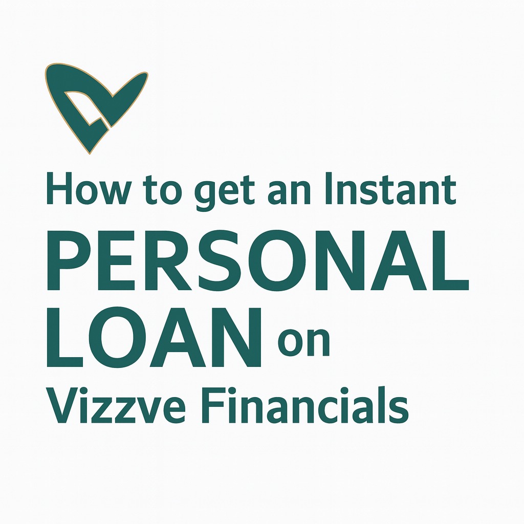 How to get an instant personal loan on Vizzve Financials